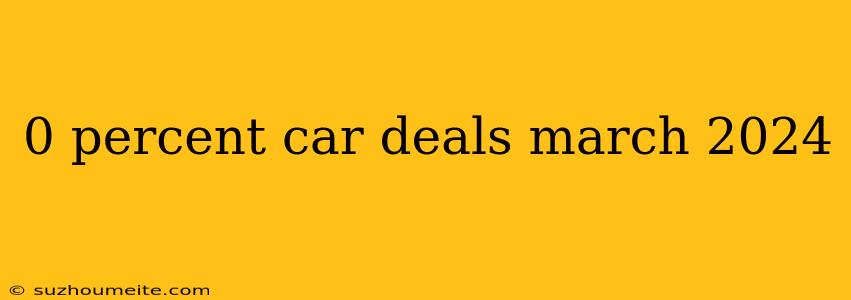 0 Percent Car Deals March 2024