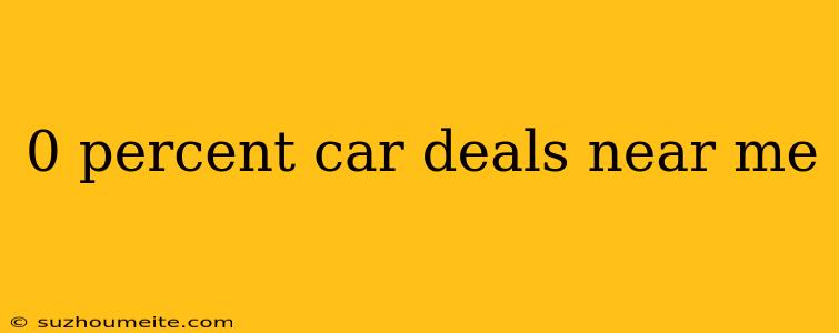 0 Percent Car Deals Near Me