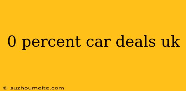 0 Percent Car Deals Uk