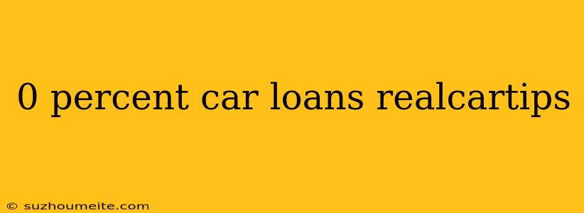 0 Percent Car Loans Realcartips