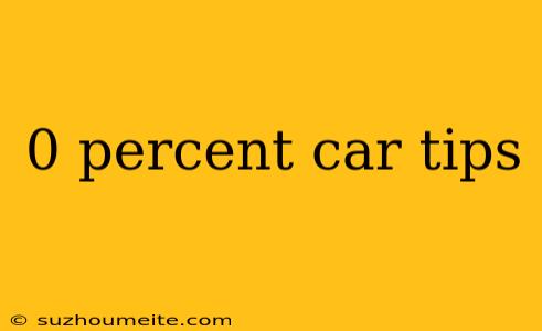 0 Percent Car Tips