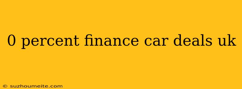 0 Percent Finance Car Deals Uk