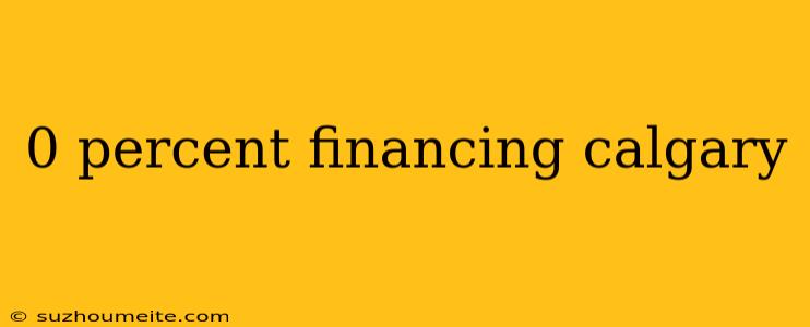 0 Percent Financing Calgary