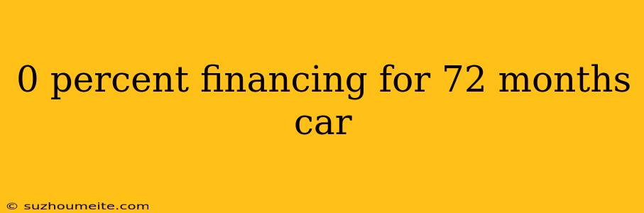 0 Percent Financing For 72 Months Car