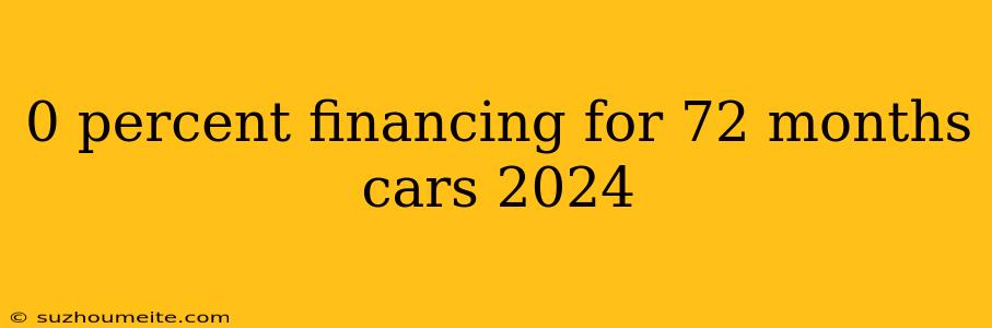 0 Percent Financing For 72 Months Cars 2024