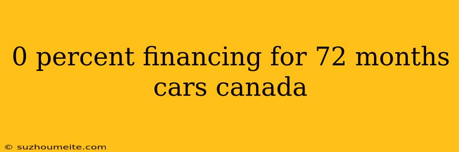 0 Percent Financing For 72 Months Cars Canada