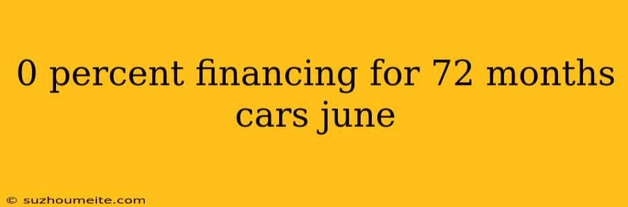 0 Percent Financing For 72 Months Cars June