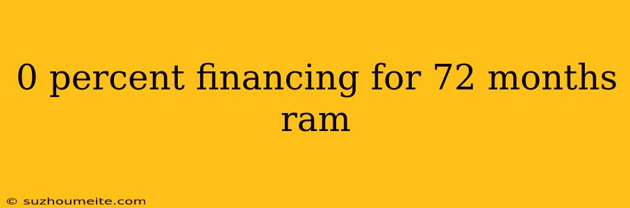 0 Percent Financing For 72 Months Ram