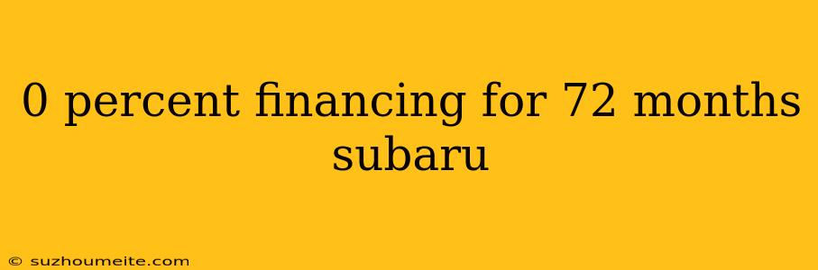 0 Percent Financing For 72 Months Subaru