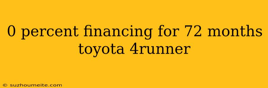 0 Percent Financing For 72 Months Toyota 4runner