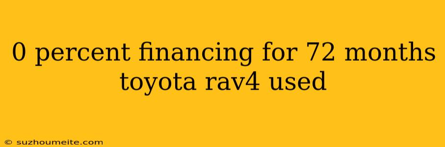 0 Percent Financing For 72 Months Toyota Rav4 Used