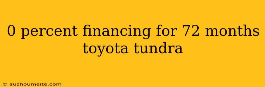 0 Percent Financing For 72 Months Toyota Tundra