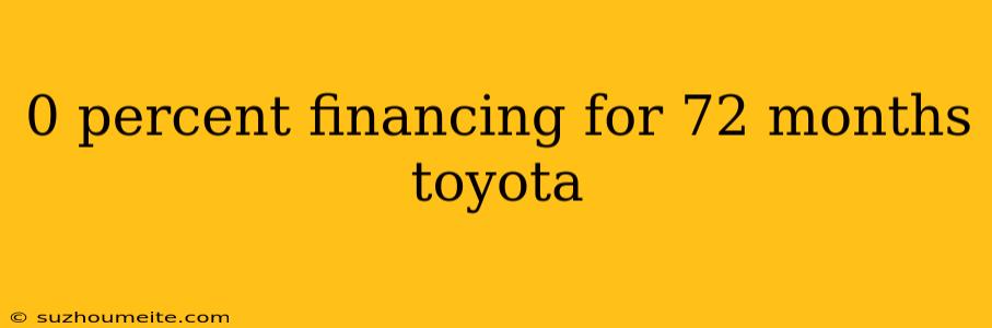 0 Percent Financing For 72 Months Toyota