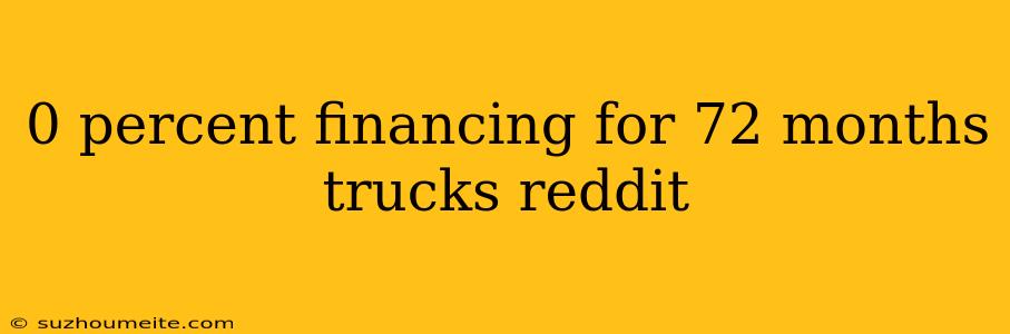 0 Percent Financing For 72 Months Trucks Reddit