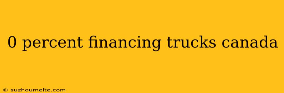 0 Percent Financing Trucks Canada