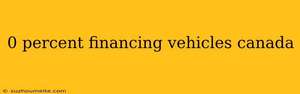 0 Percent Financing Vehicles Canada