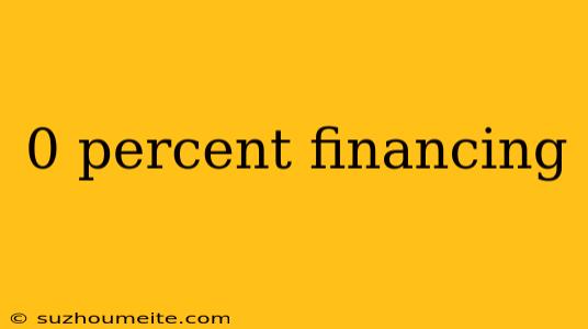 0 Percent Financing