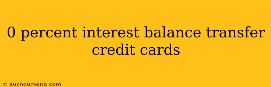 0 Percent Interest Balance Transfer Credit Cards