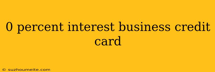 0 Percent Interest Business Credit Card