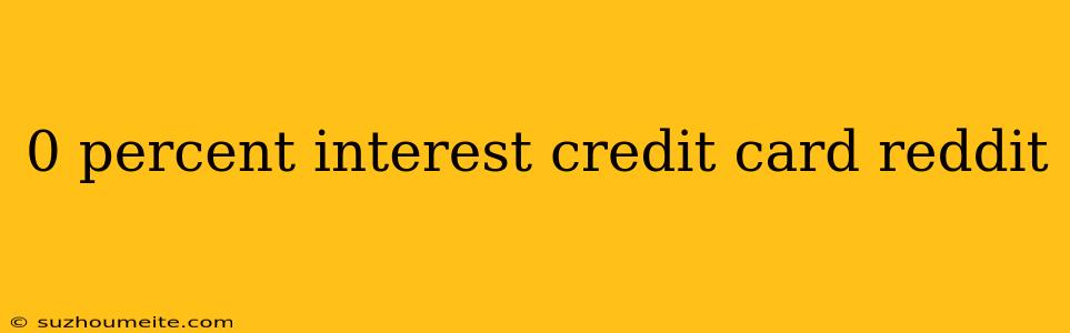 0 Percent Interest Credit Card Reddit