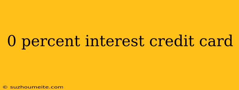 0 Percent Interest Credit Card