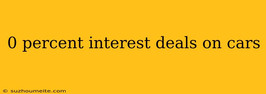 0 Percent Interest Deals On Cars