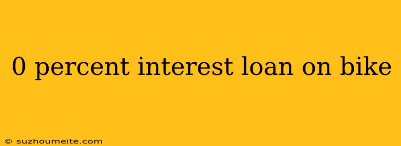 0 Percent Interest Loan On Bike