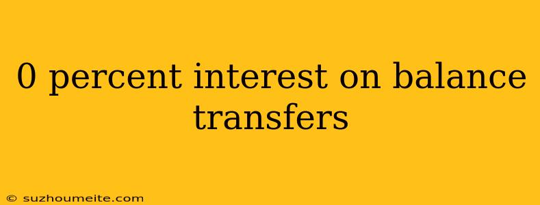 0 Percent Interest On Balance Transfers