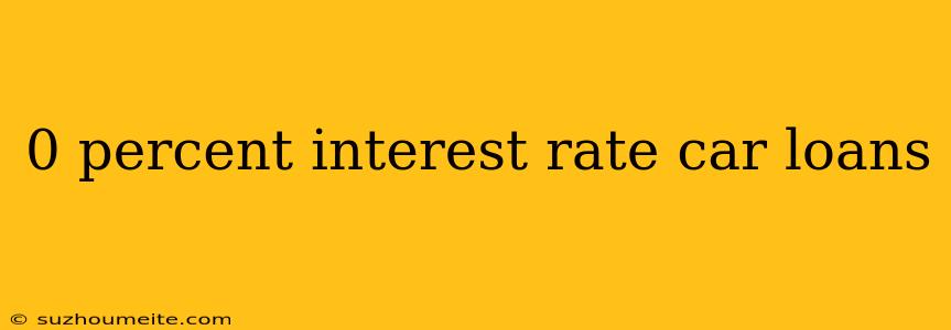 0 Percent Interest Rate Car Loans