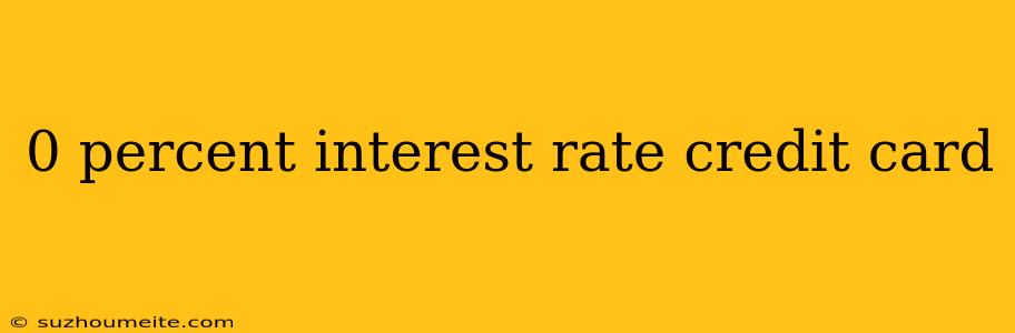 0 Percent Interest Rate Credit Card