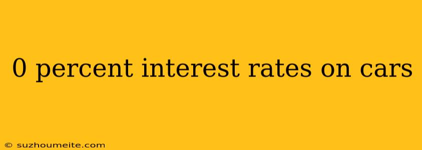 0 Percent Interest Rates On Cars