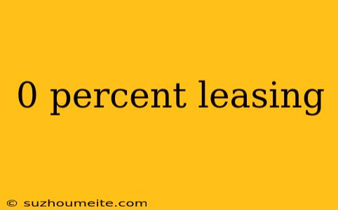 0 Percent Leasing