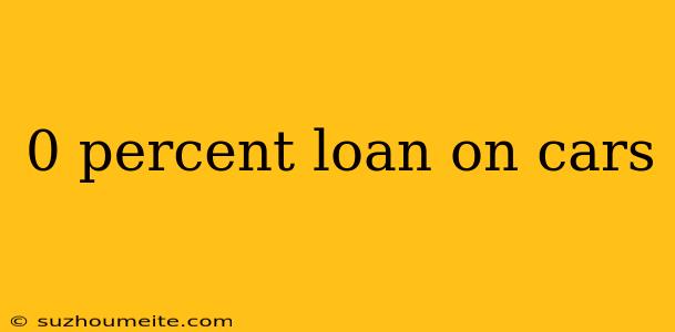 0 Percent Loan On Cars