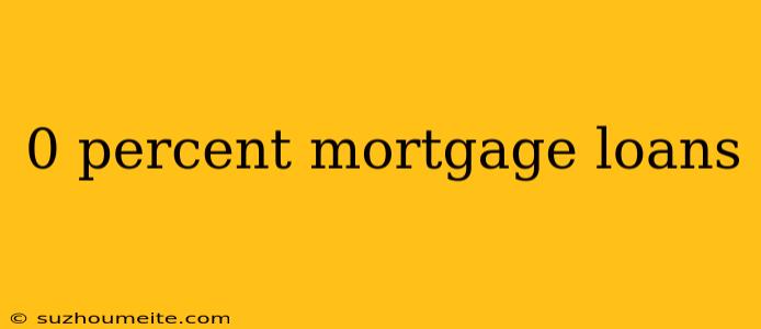 0 Percent Mortgage Loans