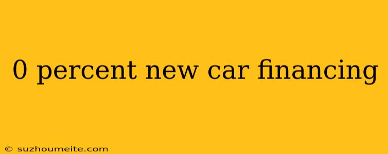 0 Percent New Car Financing