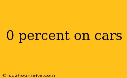 0 Percent On Cars