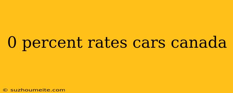 0 Percent Rates Cars Canada