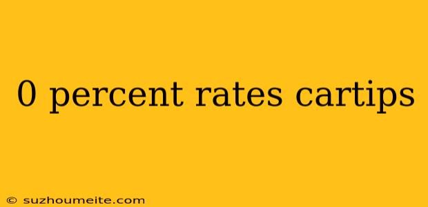 0 Percent Rates Cartips