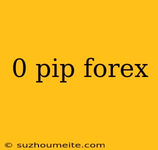 0 Pip Forex