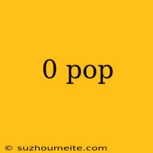 0 Pop