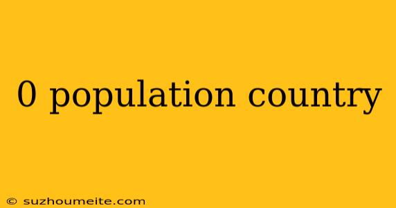 0 Population Country