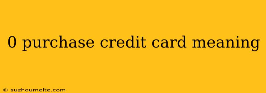 0 Purchase Credit Card Meaning