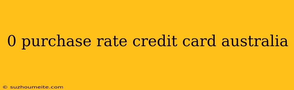 0 Purchase Rate Credit Card Australia