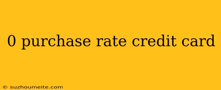 0 Purchase Rate Credit Card