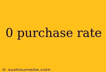 0 Purchase Rate