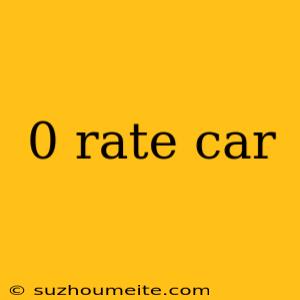 0 Rate Car