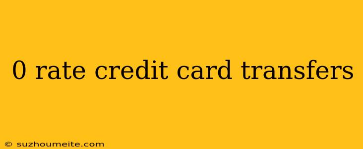 0 Rate Credit Card Transfers