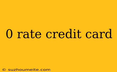 0 Rate Credit Card