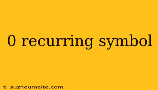 0 Recurring Symbol