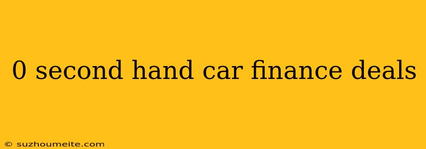 0 Second Hand Car Finance Deals